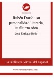 Rubén Darío  : su personalidad literaria, su última obra