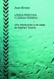 LÓGICA PRÁCTICA Y LÓGICA TEÓRICA. Una introducción a las ideas de Stephen Toulmin.