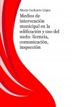 Medios de intervención municipal en la edificación y uso del suelo: licencia, comunicación, inspección