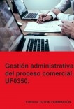 Gestión administrativa del proceso comercial. UF0350