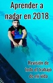 Aprender a nadar en 2018, revisión de todo el trabajo de mi vida