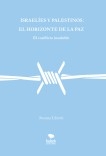 Israelíes y palestinos, el horizonte de la paz. El conflicto insoluble