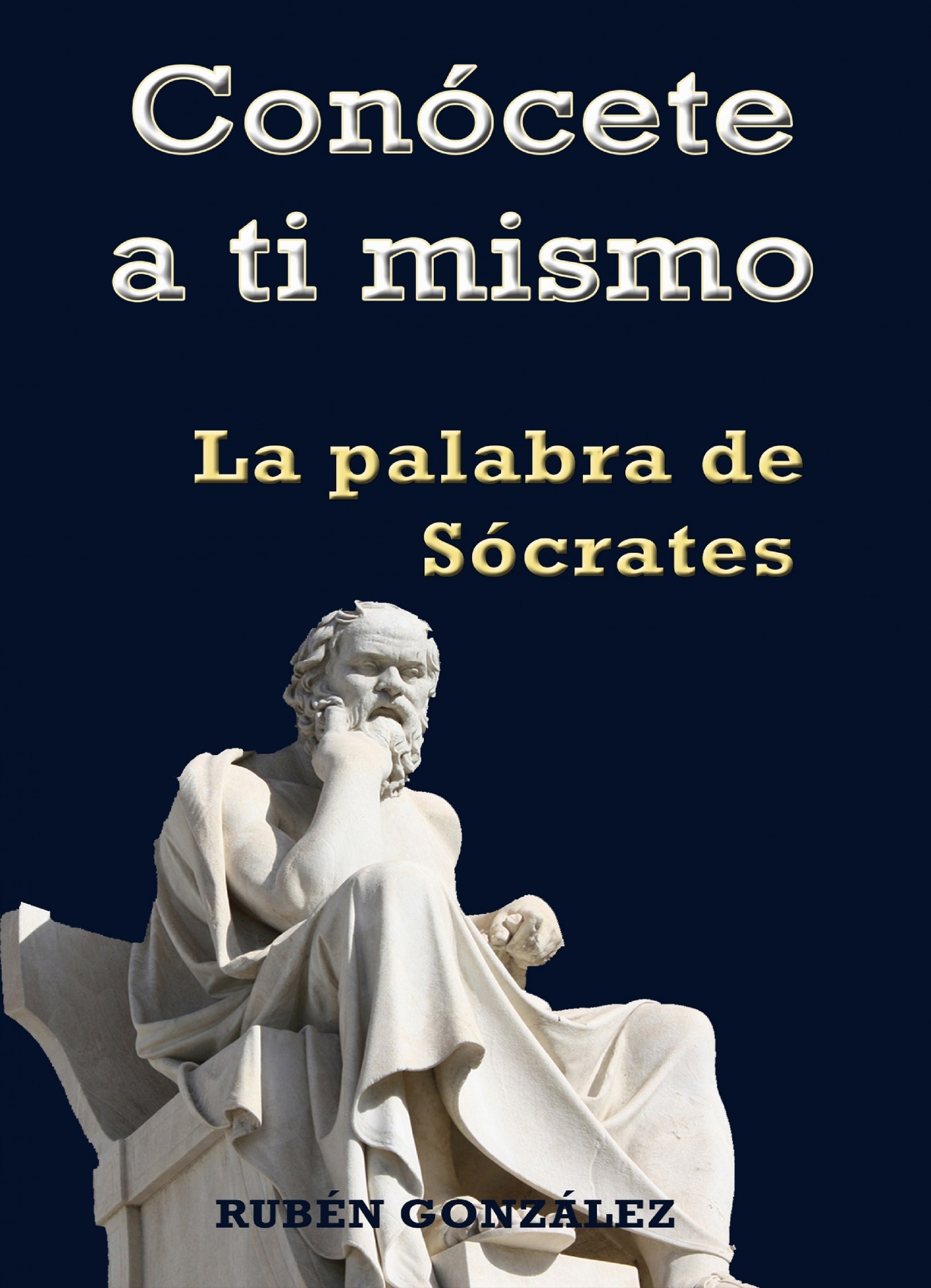 Conócete a ti mismo. La palabra de Sócrates | Rubén González