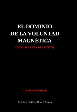 Libro El Dominio de la Voluntad Magnética (guía secreta del éxito), autor José María Herrou Aragón