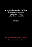 Repúblicas de Indias. Idolatrias y gobierno en México y Perú antes de la conquista. Tomo I