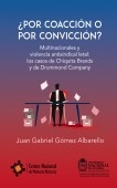 ¿POR COACCIÓN O POR CONVICCIÓN? - Multinacionales y violencia antisindical letal: los casos de Chiquita Brands y de Drummond Company