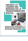 ESPAÑA 4.0: LÍDERES DEL MAÑANA EN LA TRANSFORMACIÓN DIGITAL - ESTRATEGIAS VISIONARIAS Y MODELOS INNOVADORES PARA UN FUTURO TRIUNFANTE