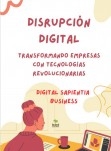 "DISRUPCIÓN DIGITAL: TRANSFORMANDO EMPRESAS CON TECNOLOGÍAS REVOLUCIONARIAS"