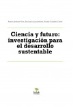 Ciencia y futuro: investigación para el desarrollo sustentable