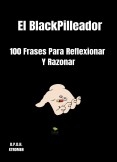 El BlackPilleador : 100 Frases Para Reflexionar Y Razonar