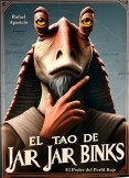 El Tao de Jar Jar Binks: El Poder del Perfil Bajo