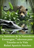 La Sabiduría de la Naturaleza: Estrategias Poderosas para Triunfar en la Vida